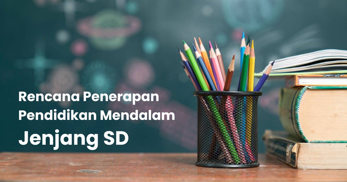 Rencana Penerapan Pendidikan Mendalam Jenjang SD